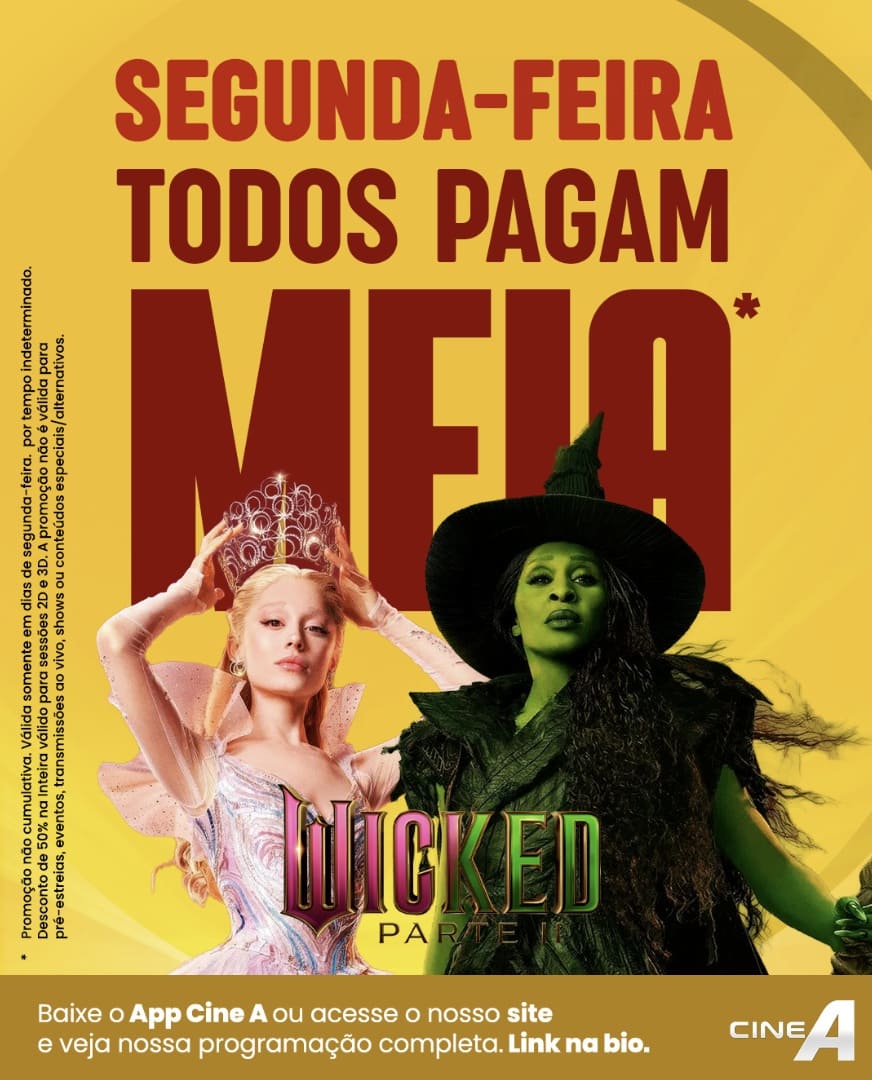 Pôster do cinema Cine A, amarelo e vermelho. As personagens Glinda e Elphaba do filme Wicked em destaque. O texto principal diz: "Segunda-Feira Todos Pagam Meia*".