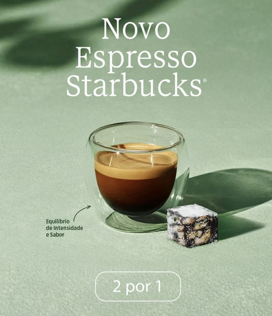 Novo Espresso Starbucks em copo de vidro duplo, com a frase "Equilíbrio de Intensidade e Sabor" e oferta "2 por 1".