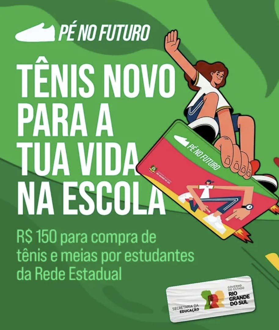Banner promocional verde e amarelo do programa "Pé no Futuro", com a frase "TÊNIS NOVO PARA A TUA VIDA NA ESCOLA" e um valor de R$ 150 para tênis e meias para estudantes da Rede Estadual. Uma estudante ilustrada, sorrindo e com o braço levantado, segura um cartão do programa.