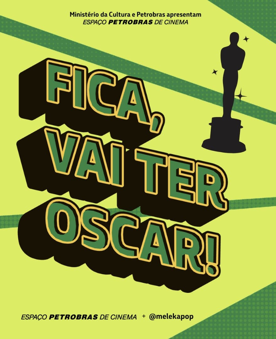 Banner promocional com fundo verde claro e faixas diagonais. No centro, o texto em letras grandes com efeito 3D diz: 'FICA, VAI TER OSCAR!'. No topo, as marcas do Ministério da Cultura e Petrobras. À direita, uma silhueta preta da estatueta do Oscar. Na base, os créditos 'Espaço Petrobras de Cinema + @melekapop'.