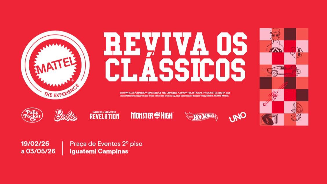 Banner publicitário vermelho com o título "Mattel The Experience - Reviva os Clássicos". O anúncio lista marcas como Barbie, Hot Wheels e Uno, informando que o evento ocorre de 19/02/26 a 03/05/26 no Iguatemi Campinas.