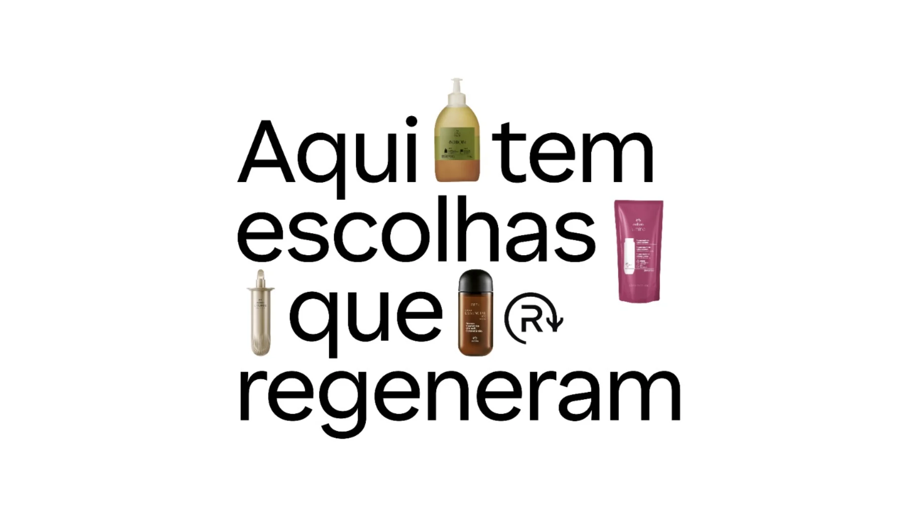 Frase "Aqui tem escolhas que regeneram" em letras pretas sobre fundo branco, com produtos da Natura e o símbolo de recarga intercalados entre as palavras.