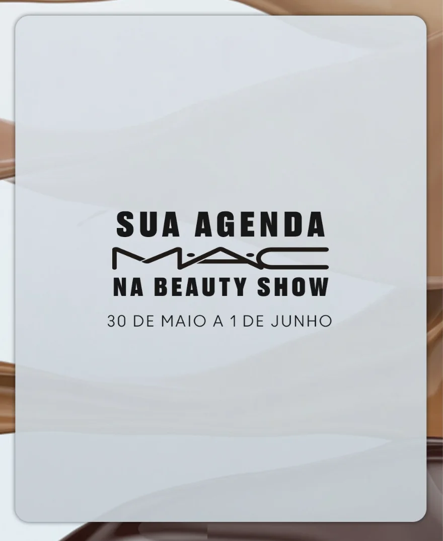 Cartaz digital com fundo claro e texturas de maquiagem líquida fluida, trazendo o texto "Sua agenda M·A·C na Beauty Show — 30 de maio a 1 de junho".