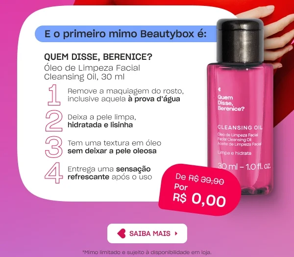 Arte informa primeiro mimo Beautybox com cleansing oil da Quem Disse, Berenice? por R$ 0,00.