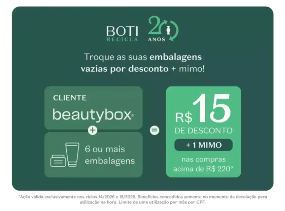 Campanha Boti Recicla de O Boticário oferece R$ 15 de desconto e brinde pela devolução de embalagens vazias.